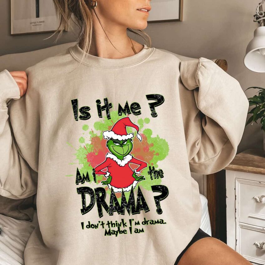 Is It Me Am I The Drama Grinch Shirt Funny Christmas Sweatshirt